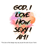 God, I luv how sexy I Am!, Women Half Sleeve T-shirt - FHMax.com