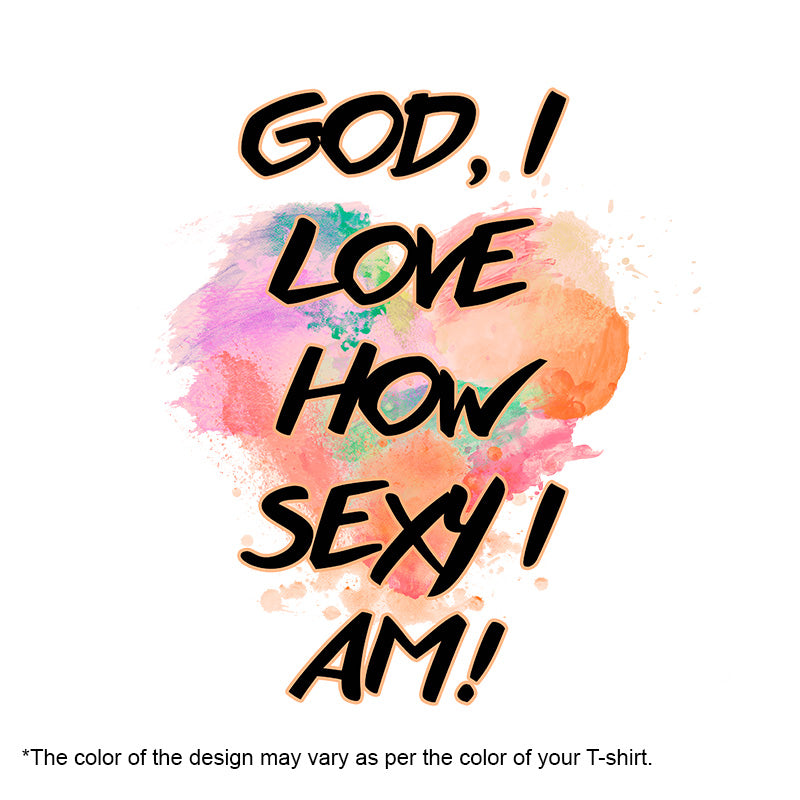 God, I luv how sexy I Am!, Women Half Sleeve T-shirt - FHMax.com