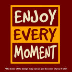 "ENJOY EVERY MOMENT", Boyfriend Women T-shirt - FHMax.com