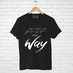 "GET OUT OF YOUR OWN WAY", Men's Half Sleeve T-shirt - FHMax.com