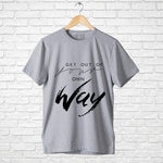 "GET OUT OF YOUR OWN WAY", Men's Half Sleeve T-shirt - FHMax.com