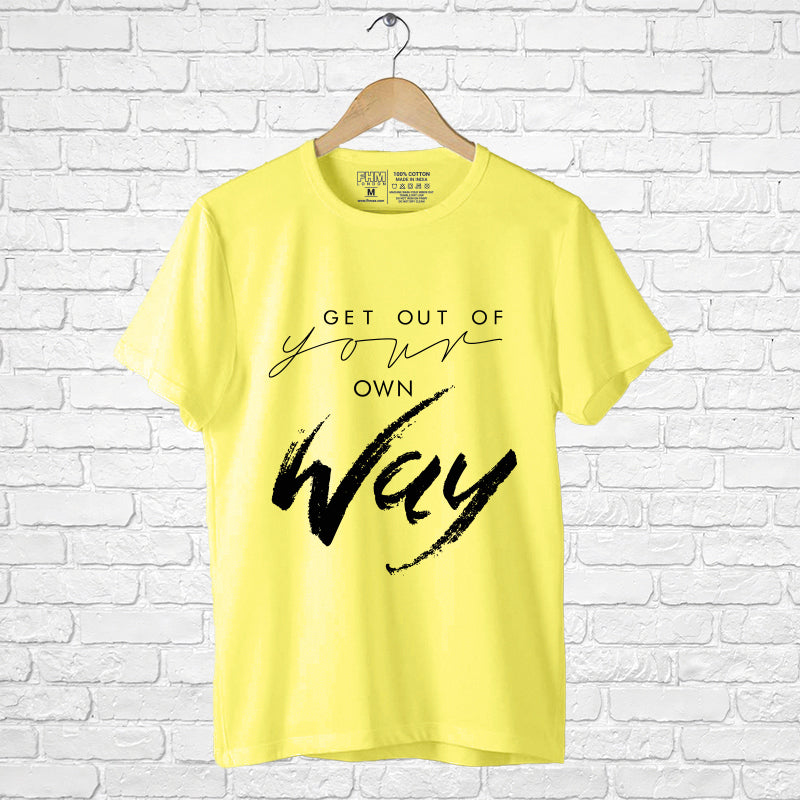 "GET OUT OF YOUR OWN WAY", Men's Half Sleeve T-shirt - FHMax.com