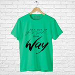 "GET OUT OF YOUR OWN WAY", Men's Half Sleeve T-shirt - FHMax.com