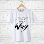 "GET OUT OF YOUR OWN WAY", Men's Half Sleeve T-shirt - FHMax.com