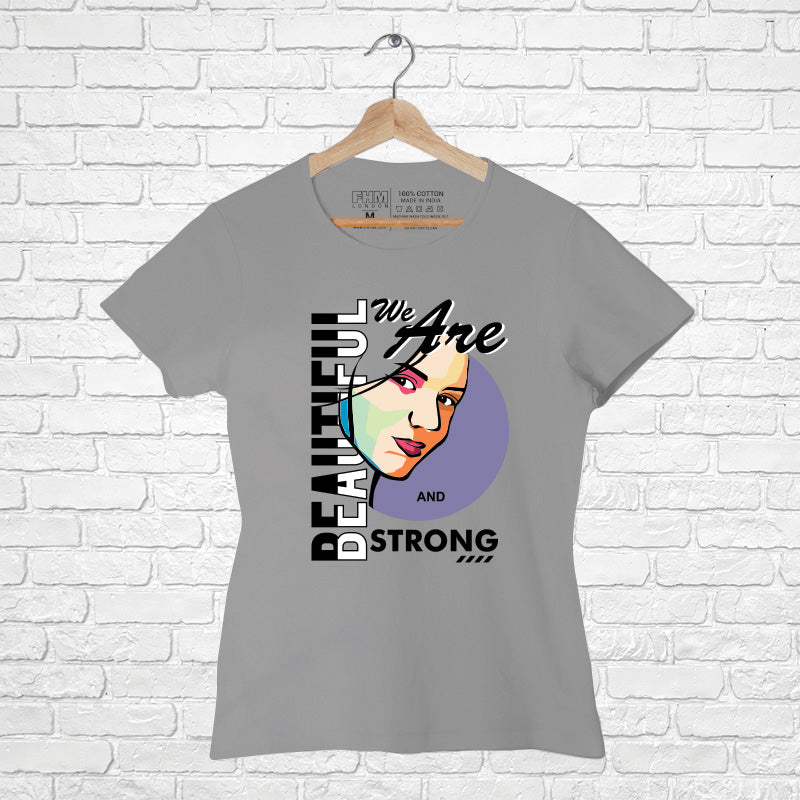 "WE ARE BEAUTIFUL AND STRONG", Women Half Sleeve T-shirt - FHMax.com