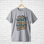 Do what makes you happy, Men's Half Sleeve T-shirt - FHMax.com