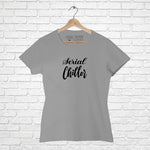 Serial Chiller, Women Half Sleeve T-shirt - FHMax.com