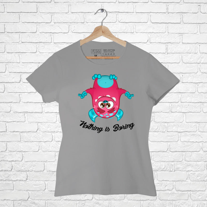 Nothing is boring, Women Half Sleeve Tshirt - FHMax.com