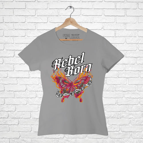 Rebel Born, Women Half Sleeve Tshirt - FHMax.com