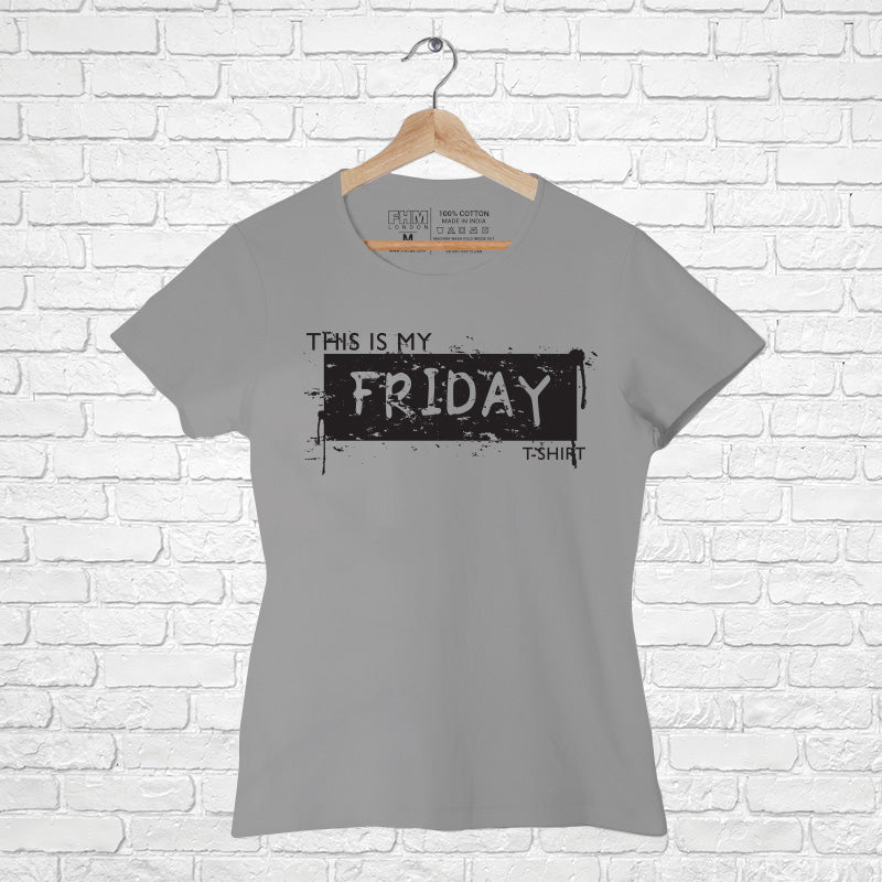 "THIS IS MY FRIDAY T-SHIRT", Women Half Sleeve T-shirt - FHMax.com