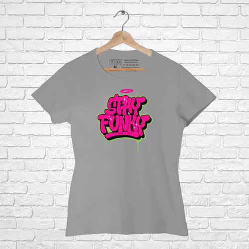 "Stay Funky ", Women Half Sleeve Tshirt - FHMax.com