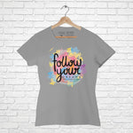 "FOLLOW YOUR DREAMS", Women Half Sleeve T-shirt - FHMax.com