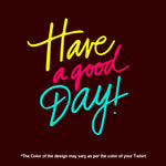 "HAVE A GOOD DAY", Women Half Sleeve T-shirt - FHMax.com