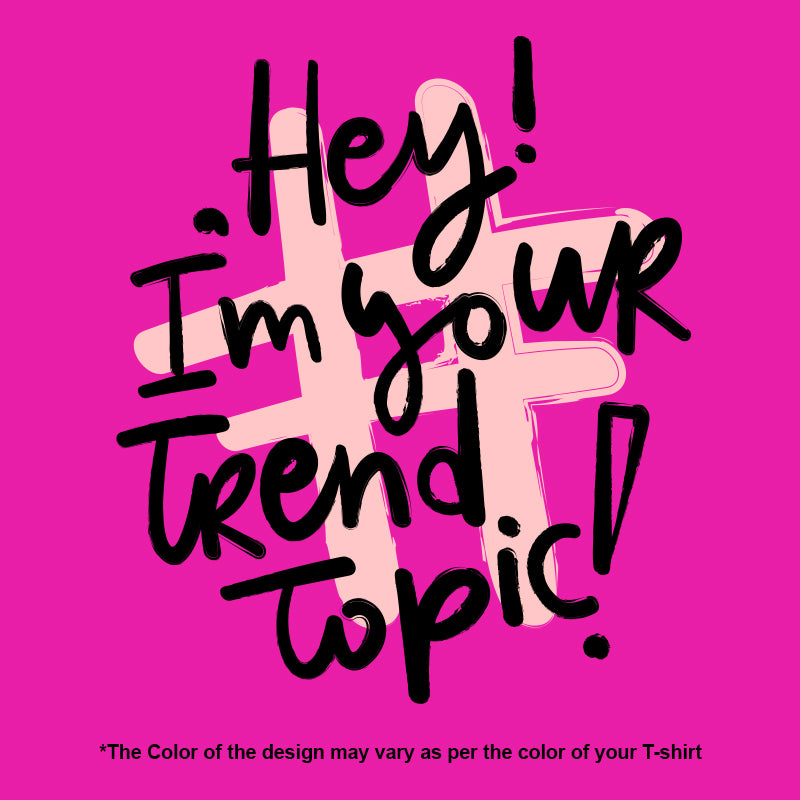 "HEY! I'M YOUR TREND TOPIC!", Women Half Sleeve T-shirt - FHMax.com