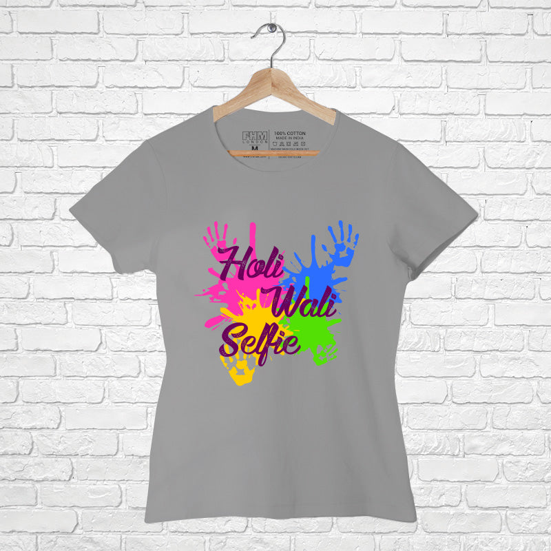 "HOLI WALI SELFIE", Women Half Sleeve T-shirt - FHMax.com