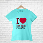 "I LOVE MY BEST FRIEND", Women Half Sleeve T-shirt - FHMax.com