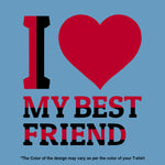 "I LOVE MY BEST FRIEND", Women Half Sleeve T-shirt - FHMax.com