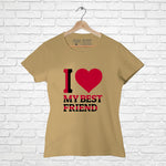 "I LOVE MY BEST FRIEND", Women Half Sleeve T-shirt - FHMax.com