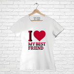 "I LOVE MY BEST FRIEND", Women Half Sleeve T-shirt - FHMax.com