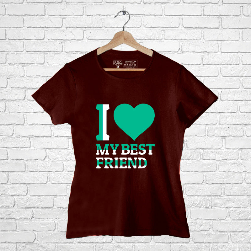 "I LOVE MY BEST FRIEND", Women Half Sleeve T-shirt - FHMax.com