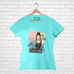 "I AM CUTE", Women Half Sleeve T-shirt - FHMax.com