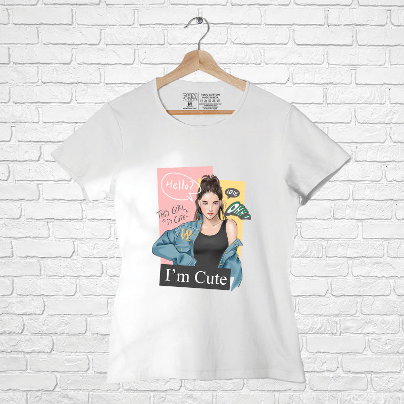 "I AM CUTE", Women Half Sleeve T-shirt - FHMax.com