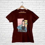 "I AM CUTE", Women Half Sleeve T-shirt - FHMax.com