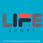 "LIFE IS SHORT", Men's Half Sleeve T-shirt - FHMax.com