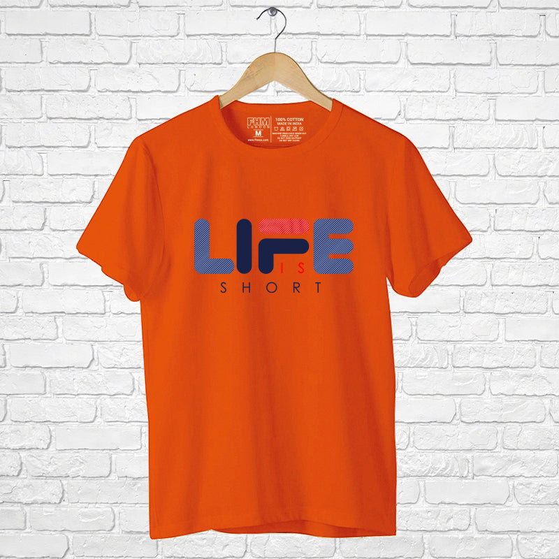 "LIFE IS SHORT", Men's Half Sleeve T-shirt - FHMax.com