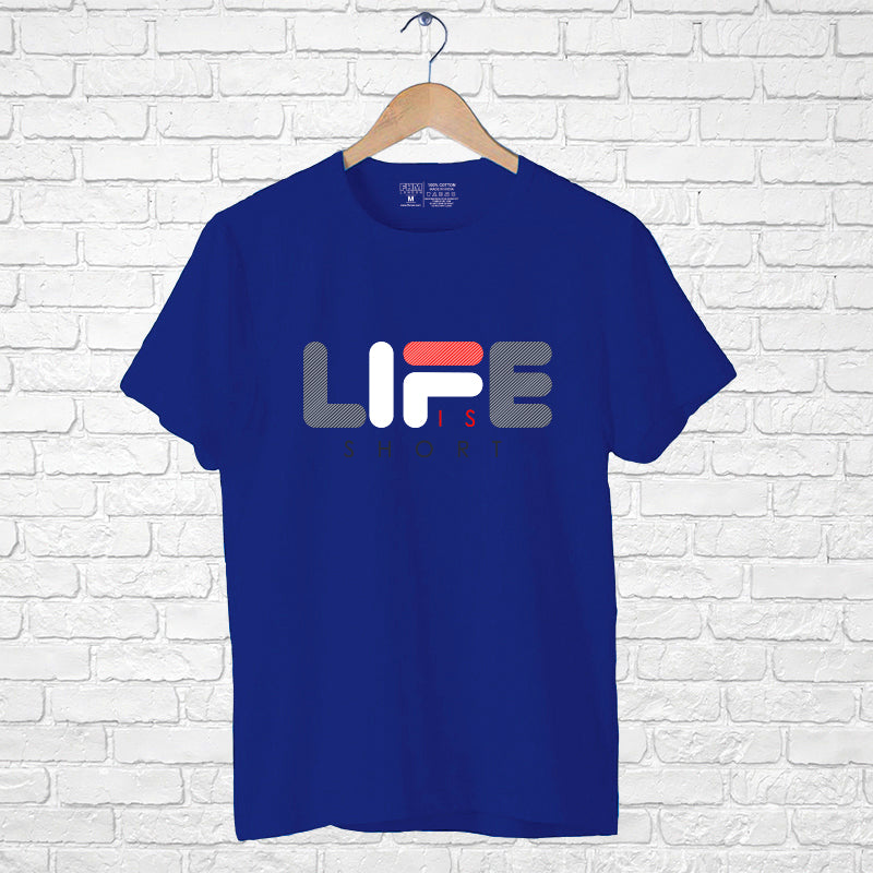 "LIFE IS SHORT", Men's Half Sleeve T-shirt - FHMax.com