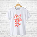 "LIFE ISN'T PERFECT, BUT YOUR OUTFIT CAN BE", Boyfriend Women T-shirt - FHMax.com