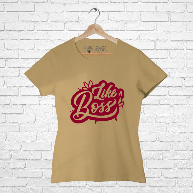 "LIKE A BOSS", Women Half Sleeve T-shirt - FHMax.com