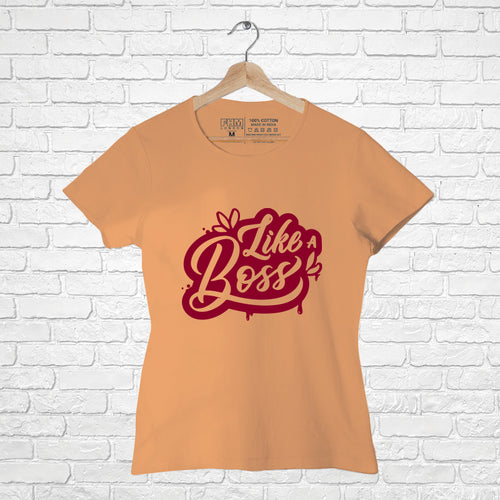 "LIKE A BOSS", Women Half Sleeve T-shirt - FHMax.com