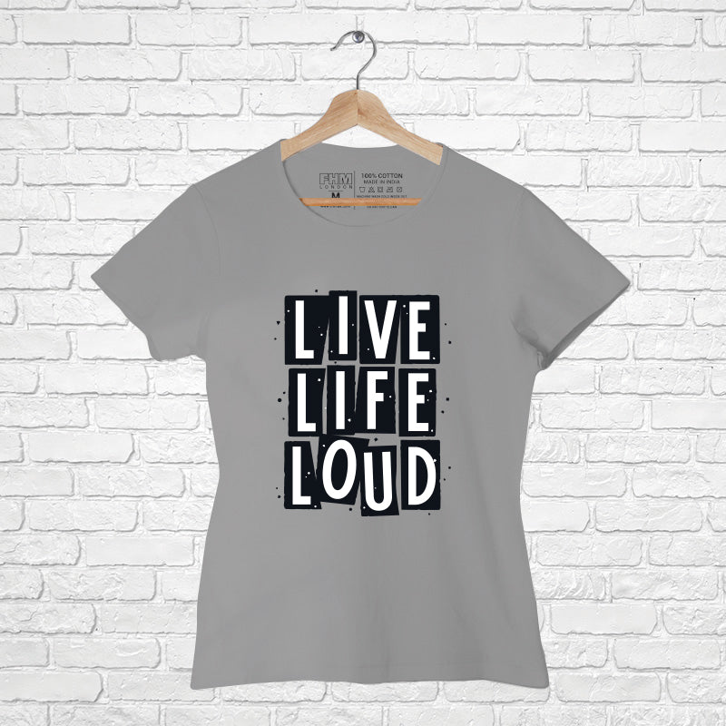 "LIVE, LIFE, LOUD", Women Half Sleeve T-shirt - FHMax.com