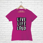 "LIVE, LIFE, LOUD", Women Half Sleeve T-shirt - FHMax.com