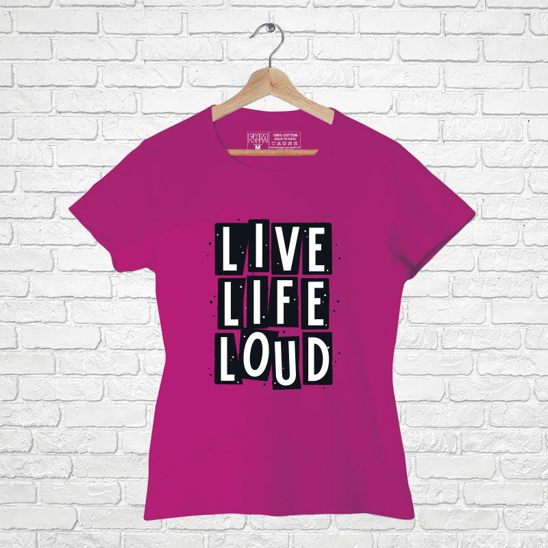 "LIVE, LIFE, LOUD", Women Half Sleeve T-shirt - FHMax.com