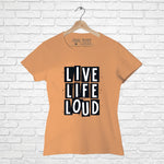 "LIVE, LIFE, LOUD", Women Half Sleeve T-shirt - FHMax.com