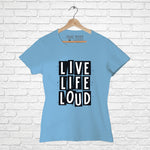 "LIVE, LIFE, LOUD", Women Half Sleeve T-shirt - FHMax.com