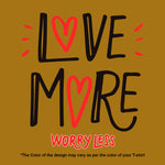 "LOVE MORE WORRY LESS", Women Half Sleeve T-shirt - FHMax.com