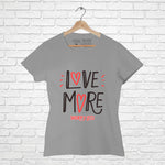 "LOVE MORE WORRY LESS", Women Half Sleeve T-shirt - FHMax.com