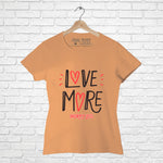 "LOVE MORE WORRY LESS", Women Half Sleeve T-shirt - FHMax.com