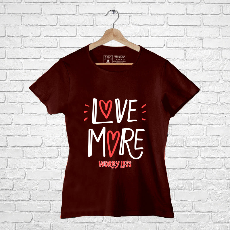 "LOVE MORE WORRY LESS", Women Half Sleeve T-shirt - FHMax.com