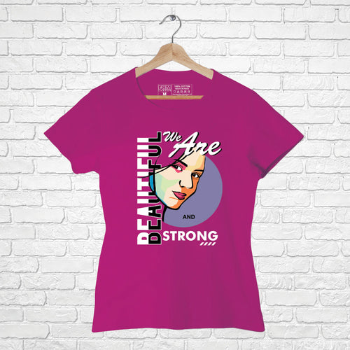 "WE ARE BEAUTIFUL AND STRONG", Women Half Sleeve T-shirt - FHMax.com