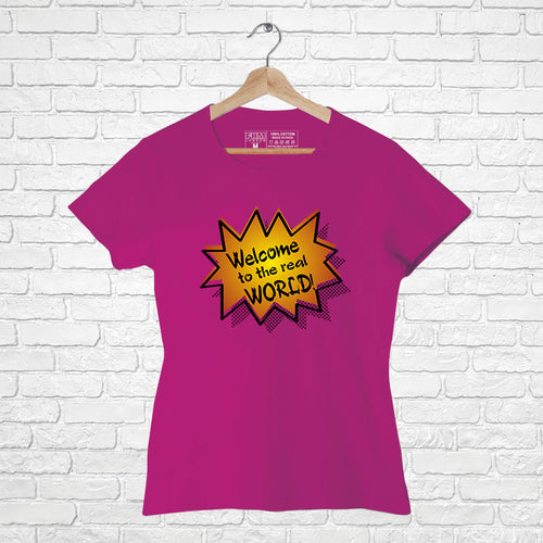 Welcome to the Real World, Women Half Sleeve T-shirt - FHMax.com