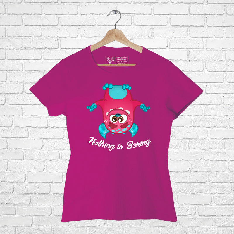 Nothing is boring, Women Half Sleeve Tshirt - FHMax.com