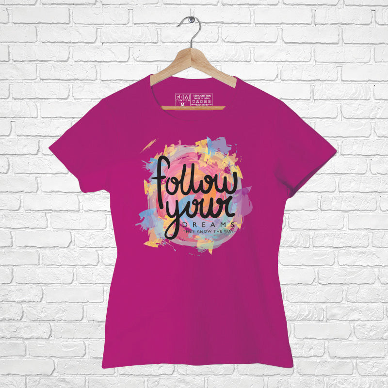 "FOLLOW YOUR DREAMS", Women Half Sleeve T-shirt - FHMax.com