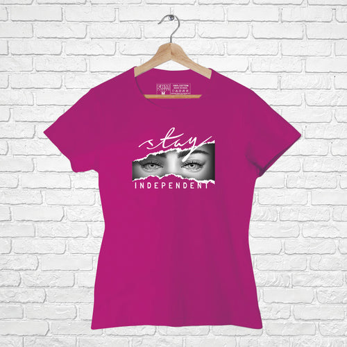 "STAY INDEPENDENT", Women Half Sleeve T-shirt - FHMax.com