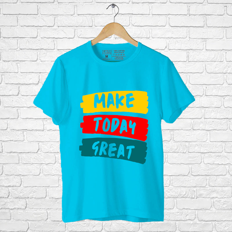 "MAKE TODAY GREAT", Men's Half Sleeve T-shirt - FHMax.com