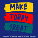 "MAKE TODAY GREAT", Men's Half Sleeve T-shirt - FHMax.com