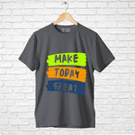 "MAKE TODAY GREAT", Men's Half Sleeve T-shirt - FHMax.com